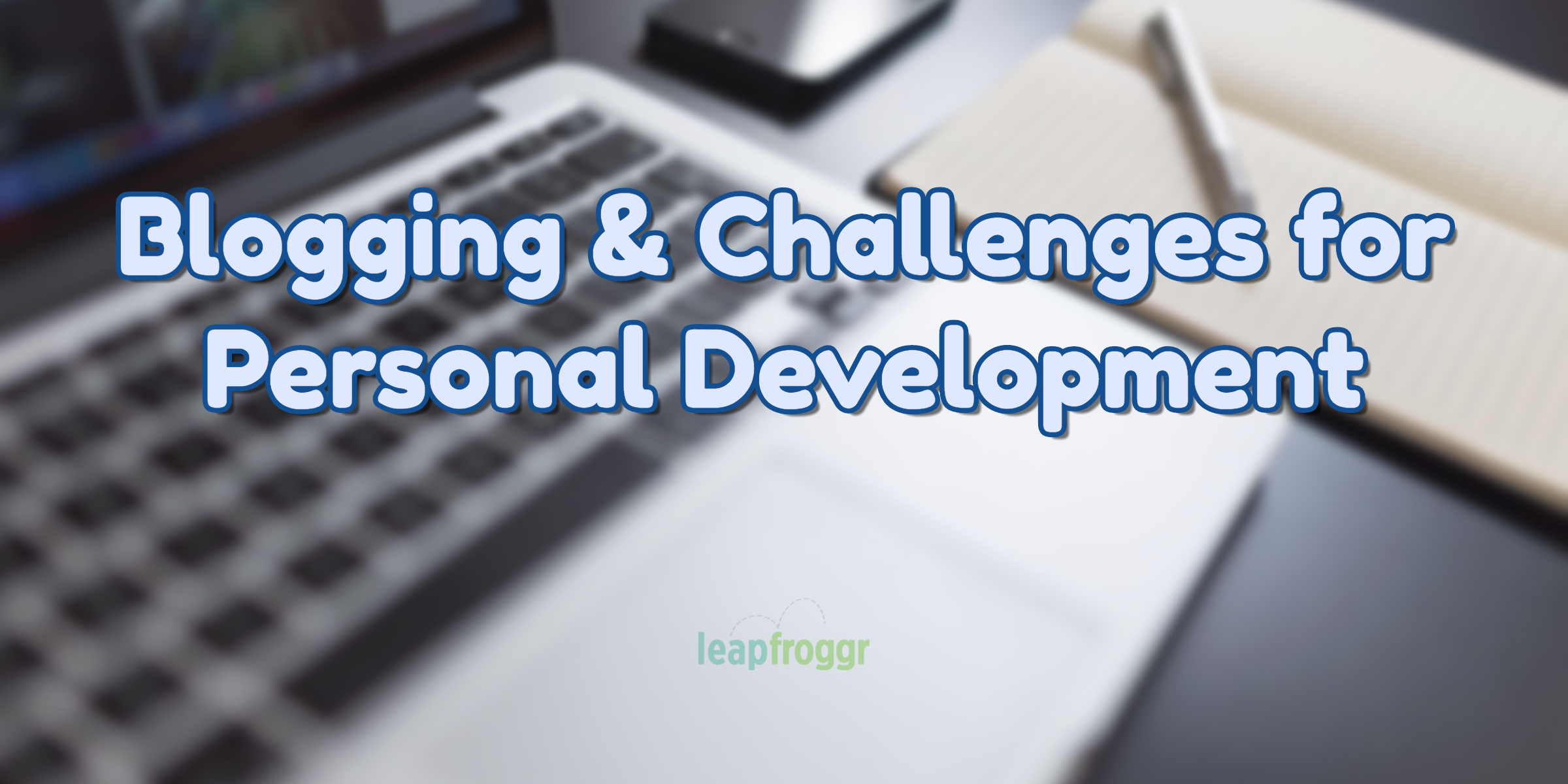 Personal Development through Challenges and Blogging