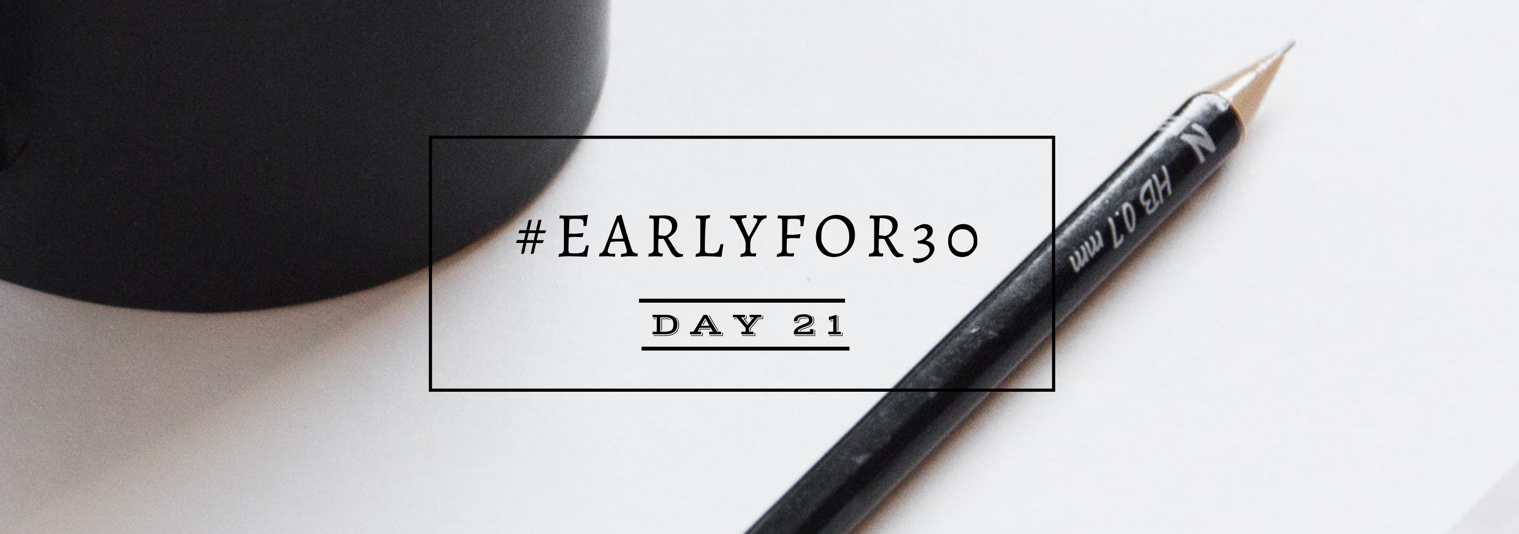 Day 21 Early for 30 Days Challenge