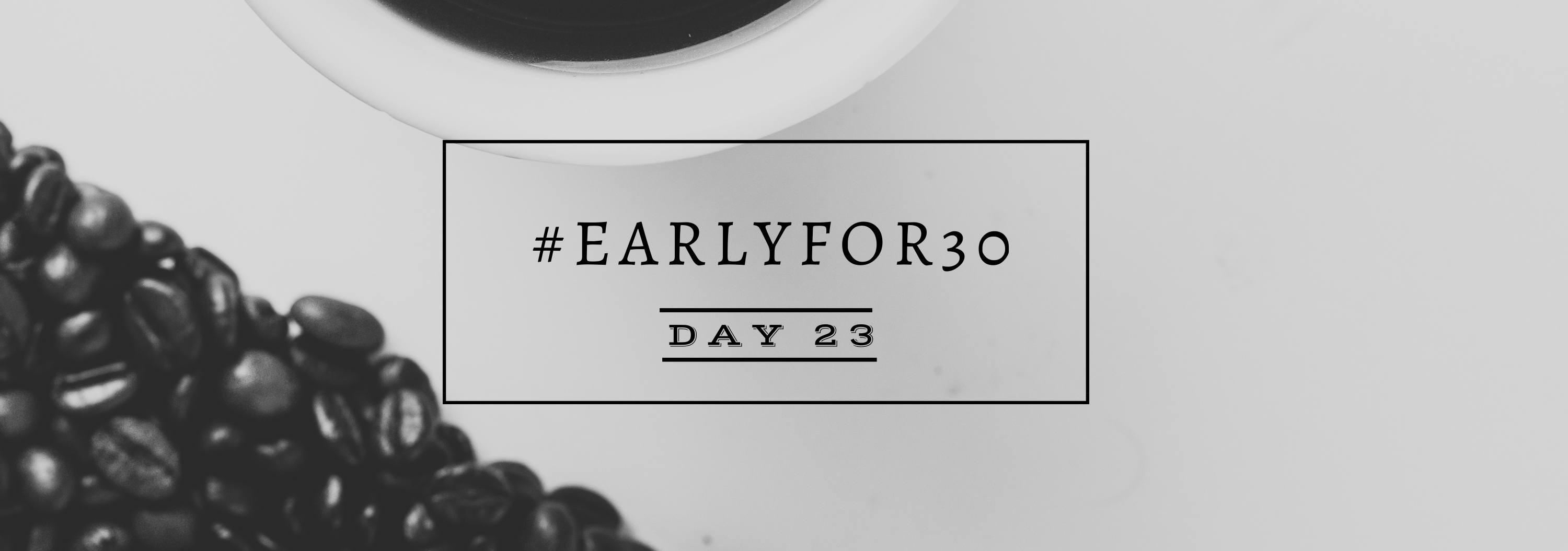 Day 23 Early for 30 Days Challenge